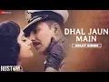 Download Lagu Dhal Jaun Main by Arijit Singh | Rustom | Akshay Kumar & Ileana  | Jeet Gannguli , Manoj M