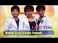 Download Lagu Balik Saja Pada Yesus ~ Lex's Trio