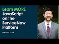 Learn MORE JavaScript on the ServiceNow Platform Overview