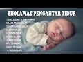 Download Lagu Sholawat Pengantar Tidur | Lagu Religi Islam Terbaik Terpopuler