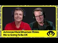 Astronaut Reid Wiseman Thinks We re Going to Be OK