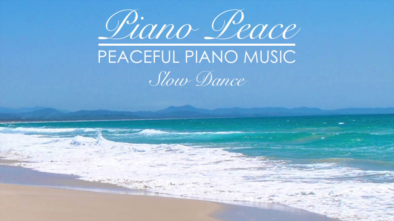 Piano Peace - Slow Dance (Peaceful Relaxation Piano Music)