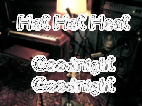 Download MP3 Goodnight Goodnight - Hot Hot Heat [lyrics]