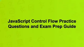 JavaScript Control Flow Practice Questions and Exam Prep Guide