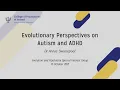 Evolutionary Perspectives on Autism and AD by Dr Annie Swanepoel