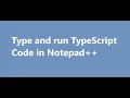 Type and run TypeScript code in Notepad editor