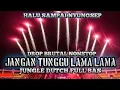 Lagu HALU SAMPAI NYUNGSEP !! DJ JANGAN TUNGGU LAMA LAMA JUNGLE DUTCH FULL BAS
