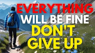 EVERYTHING WILL BE FINE, DON’T GIVE UP (Christian Motivation)