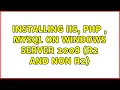Installing IIS PHP MySQL on Windows Server 2008 R2 and non R2 3 Solutions