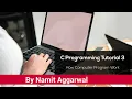 C Programming Tutorial 3 - How Computer Programs Work By Namit Aggarwal