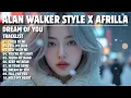 Lagu ALAN WALKER STYLE X AFRILLA || DREAM OF YOU || NEW FULL ALBUM 2025