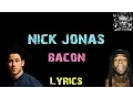 Download Lagu Nick Jonas - Bacon ft. Ty Dolla $ign [ Lyrics ]