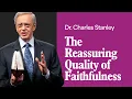 The Reassuring Quality of Faithfulness - Dr Charles Stanley
