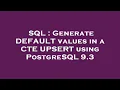 SQL Generate DEFAULT values in a CTE UPSERT using PostgreSQL 9 3