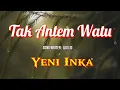 Download Lagu TAK ANTEM WATU - YENI INKA (LIRIK)