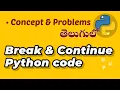 Break and Continue in Python Concepts Example Problems explained in Telugu Coding programming