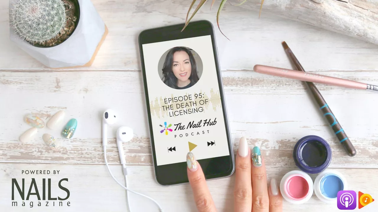 The Nail Hub Podcast: The Death of Licensing? (part 1)