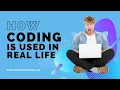 How Coding is Used in Real Life Real-world Applications of Coding