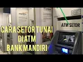 Cara Melakukan Setor Tunai Di ATM Mandiri Tanpa Antri