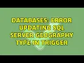 Databases Error updating sql server geography type in trigger 2 Solutions