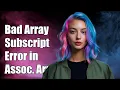 bad array subscript error in associative array