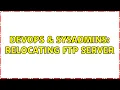 DevOps SysAdmins Relocating FTP server