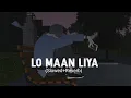 Download Lagu Lo Maan Liya/jao le jao nind meri (Slowed+Reverb)