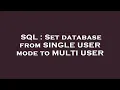 SQL Set database from SINGLE USER mode to MULTI USER