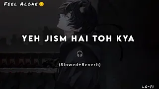 Yeh Jism Hai Toh Kya Lofi (slowed+reverb) Feel Alone. Use headphone 🎧 Lofi Songs 🎶