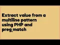 Extract value from a multiline pattern using PHP and preg - match 3 answers