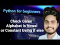 Check Given Alphabet is Vowel or Constant Using if else Python for beginners Amit Maurya
