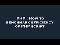 PHP How to benchmark efficiency of PHP script