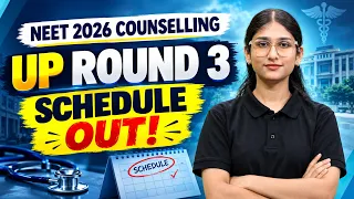 UP Round 3 Schedule Out | NEET Counselling 2026