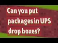 Can you put packages in UPS drop boxes