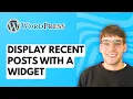 How to Display Recent Posts With a Widget in WordPress 2026 Full Guide