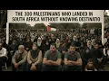 The 300 Palestinians Who Landed in South Africa Without Knowing Their Destination