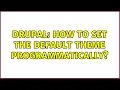 Drupal How to set the default theme programmatically 2 Solutions