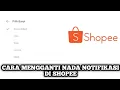 Download Lagu Cara Mengganti Nada Notifikasi Di Aplikasi Shopee
