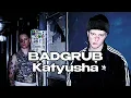 BADGRUB - Katyusha