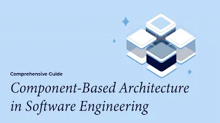 Component-Based Architecture in Software Engineering A Comprehensive Guide