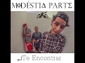 ModestiaParte - Te encontrar