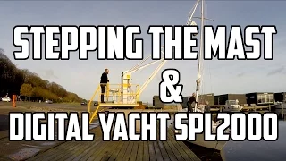 Sail Life – Stepping the mast and Digital Yacht SPL2000