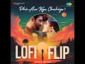Phir Aur Kya Chahiye - LoFi Flip