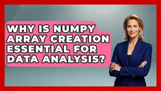 Why Is NumPy Array Creation Essential For Data Analysis - Python Code School