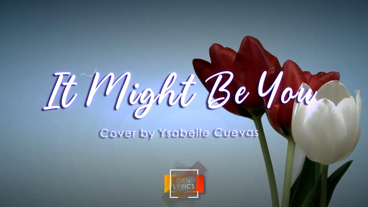 IT MIGHT BE YOU LYRICS - COVER BY YSABELLE CUEVAS