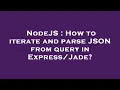 NodeJS How to iterate and parse JSON from query in