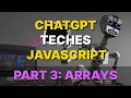 Learn Javascript with chat gpt Javascript tutorial Part 3 Arrays