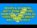 Last I think and hope problems configuring SSL certificate with Apache and VirtualHosts