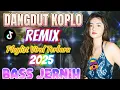 Download Lagu DANGDUT KOPLO REMIX‼️ PLAYLIST VIRAL TERBARU 2025/BASS JERNIH