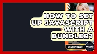 How To Set Up JavaScript With A Bundler - JavaScript Toolkit